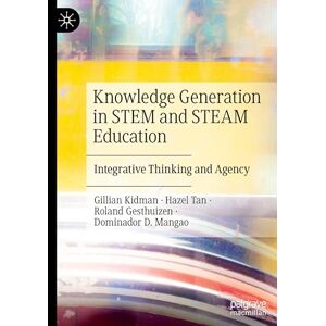 Kidman, Gillian Knowledge Generation in STEM and STEAM Education: Integrative Thinking and Agency Kidman, Gillian Knowledge Generation in STEM and STEAM Education: Integrative Thinking and Agency