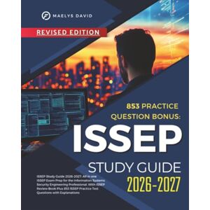 David, Maelys ISSEP Study Guide 2026-2027: All in one ISSEP Exam Prep for the Information Systems Security Engineering Professional. With ISSEP Review Book Plus 853 ISSEP Practice Test Questions with Explanations David, Maelys ISSEP Study Guide 2026-2027: All in one ISSEP Exam Prep for the Information Systems Security Engineering Professional. With ISSEP Review Book Plus 853 ISSEP Practice Test Questions with Explanations