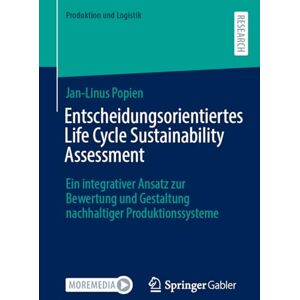 Popien, Jan-Linus Entscheidungsorientiertes Life Cycle Sustainability Assessment: Ein integrativer Ansatz zur Bewertung und Gestaltung nachhaltiger Produktionssysteme (Produktion und Logistik) Popien, Jan-Linus Entscheidungsorientiertes Life Cycle Sustainability Assessment: Ein integrativer Ansatz zur Bewertung und Gestaltung nachhaltiger Produktionssysteme (Produktion und Logistik)