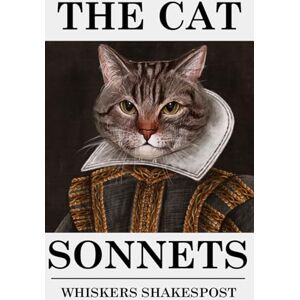 Shakespost, Whiskers The Cat Sonnets: A Funny Book for Cat Lovers of Shakespeare's Sonnets, A Cat Lover Gag Gift Shakespost, Whiskers The Cat Sonnets: A Funny Book for Cat Lovers of Shakespeare's Sonnets, A Cat Lover Gag Gift