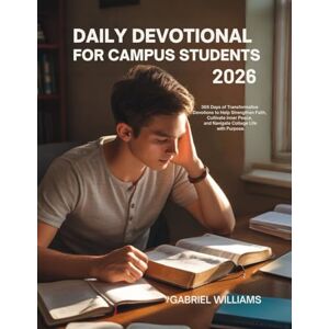 WILLIAMS, GABRIEL DAILY DEVOTIONAL FOR CAMPUS STUDENTS 2026: 365 Days of Transformative Devotions to Help Strengthen Faith Cultivate Inner Peace and Navigate College Life with Purpose WILLIAMS, GABRIEL DAILY DEVOTIONAL FOR CAMPUS STUDENTS 2026: 365 Days of Transformative Devotions to Help Strengthen Faith Cultivate Inner Peace and Navigate College Life with Purpose
