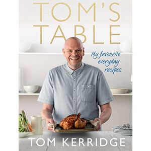 Kerridge, Tom Tom's Table: My Favourite Everyday Recipes Kerridge, Tom Tom's Table: My Favourite Everyday Recipes