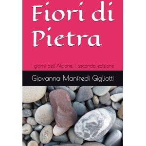 Manfredi Gigliotti, Giovanna Fiori di Pietra: I giorni dell'Alcione. I. seconda edizione Manfredi Gigliotti, Giovanna Fiori di Pietra: I giorni dell'Alcione. I. seconda edizione