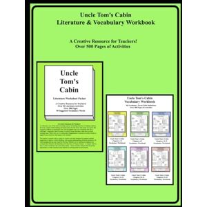 Bonh, Christine Uncle Tom's Cabin Literature & Vocabulary Workbook: A Creative Resource for Teachers! Over 500 Pages of Activities Bonh, Christine Uncle Tom's Cabin Literature & Vocabulary Workbook: A Creative Resource for Teachers! Over 500 Pages of Activities
