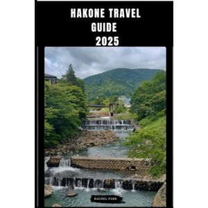 Park, Rachel HAKONE TRAVEL GUIDE 2025 (TRAVEL DESTINATION BOOKLIST) Park, Rachel HAKONE TRAVEL GUIDE 2025 (TRAVEL DESTINATION BOOKLIST)
