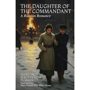 SERGEYEVICH PUSHKIN, ALEKSANDR THE DAUGHTER OF THE COMMANDANT: A Russian Romance SERGEYEVICH PUSHKIN, ALEKSANDR THE DAUGHTER OF THE COMMANDANT: A Russian Romance