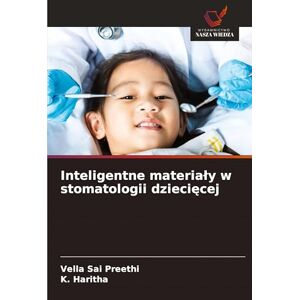 Sai Preethi, Vella Inteligentne materialy w stomatologii dziecięcej Sai Preethi, Vella Inteligentne materialy w stomatologii dziecięcej