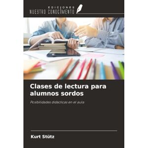 Stütz, Kurt Clases de lectura para alumnos sordos: Posibilidades didácticas en el aula Stütz, Kurt Clases de lectura para alumnos sordos: Posibilidades didácticas en el aula