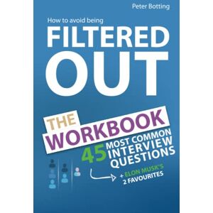 Botting, Peter How To Avoid Being Filtered Out: The Workbook: 45 MOST COMMON INTERVIEW QUESTIONS + Elon Musk's Favourite Interview Questions (The Filtered OUT ... Books: How To Stop Being Filtered OUT) Botting, Peter How To Avoid Being Filtered Out: The Workbook: 45 MOST COMMON INTERVIEW QUESTIONS + Elon Musk's Favourite Interview Questions (The Filtered OUT ... Books: How To Stop Being Filtered OUT)