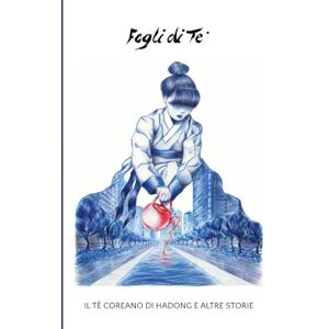 Aliquò, Stefano Il tè coreano di Hadong e altre storie (Fogli di tè e altre storie) Aliquò, Stefano Il tè coreano di Hadong e altre storie (Fogli di tè e altre storie)