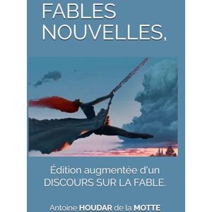 HOUDAR de la MOTTE, Antoine FABLES NOUVELLES,: NOUVELLE ÉDITION AUGMENTÉE D'UN DISCOURS SUR LA FABLE. HOUDAR de la MOTTE, Antoine FABLES NOUVELLES,: NOUVELLE ÉDITION AUGMENTÉE D'UN DISCOURS SUR LA FABLE.