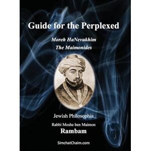 Ben Maimon, Rabbi Moshe Guide for the Perplexed The Maimonides: Moreh HaNevukhim The Rambam Ben Maimon, Rabbi Moshe Guide for the Perplexed The Maimonides: Moreh HaNevukhim The Rambam