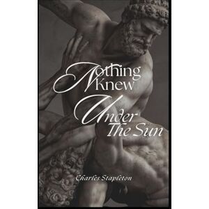 Stapleton, Charles Nothing Knew Under the Sun Stapleton, Charles Nothing Knew Under the Sun
