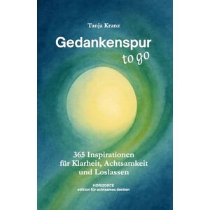 Kranz, Tanja Gedankenspur ... to go: 365 Inspirationen für Klarheit, Achtsamkeit und Loslassen Kranz, Tanja Gedankenspur ... to go: 365 Inspirationen für Klarheit, Achtsamkeit und Loslassen