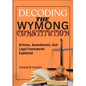 TADEO, CHANCE DECODING THE WYMONG CONSTITUTION: Articles, Amendments, And Legal Frameworks Explained TADEO, CHANCE DECODING THE WYMONG CONSTITUTION: Articles, Amendments, And Legal Frameworks Explained