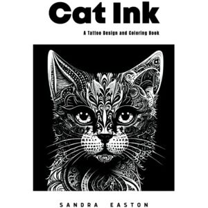 Easton, Sandra CAT INK: A Tattoo Design and Coloring Book (SanStar: Adult Coloring Book Series) Easton, Sandra CAT INK: A Tattoo Design and Coloring Book (SanStar: Adult Coloring Book Series)