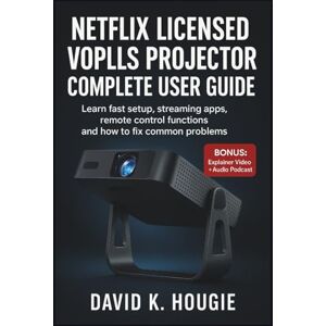 Hogue, David K. Netflix Licensed VOPLLS Projector Complete User Guide: Learn fast setup, streaming apps, remote control functions, and how to fix common problems Hogue, David K. Netflix Licensed VOPLLS Projector Complete User Guide: Learn fast setup, streaming apps, remote control functions, and how to fix common problems