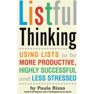 Rizzo, Paula Listful Thinking: Using Lists to Be More Productive, Successful and Less Stressed Rizzo, Paula Listful Thinking: Using Lists to Be More Productive, Successful and Less Stressed