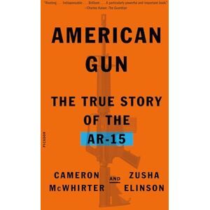 McWhirter, Cameron American Gun: The True Story of the Ar-15 McWhirter, Cameron American Gun: The True Story of the Ar-15