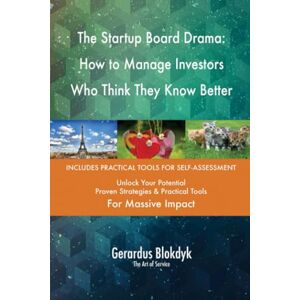 Gerardus Blokdyk - The Art of Service The Startup Board Drama: How to Manage Investors Who Think They Know Better Gerardus Blokdyk - The Art of Service The Startup Board Drama: How to Manage Investors Who Think They Know Better