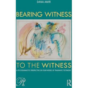 Amir, Dana Bearing Witness to the Witness: A Psychoanalytic Perspective on Four Modes of Traumatic Testimony (Psychoanalysis in a New Key Book Series) Amir, Dana Bearing Witness to the Witness: A Psychoanalytic Perspective on Four Modes of Traumatic Testimony (Psychoanalysis in a New Key Book Series)