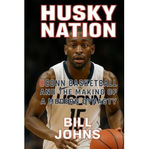 Johns, Bill Husky Nation: UConn Basketball and the Making of a Modern Dynasty (Above the Rim) Johns, Bill Husky Nation: UConn Basketball and the Making of a Modern Dynasty (Above the Rim)