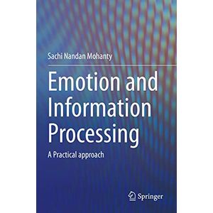 Emotion and Information Processing: A Practical approach Emotion and Information Processing: A Practical approach