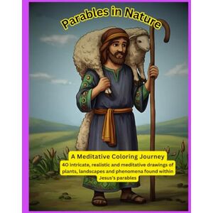 Ovuorho, Mr Okeremute Parables in Nature: A meditative coloring journey: A Christian book about the parables of Jesus Christ, transformative spiritual experience, and ... Gift for vacations, Holidays and relaxing Ovuorho, Mr Okeremute Parables in Nature: A meditative coloring journey: A Christian book about the parables of Jesus Christ, transformative spiritual experience, and ... Gift for vacations, Holidays and relaxing