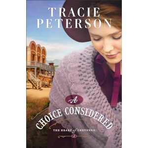 Tracie Peterson A Choice Considered (The Heart of Cheyenne): 2 Tracie Peterson A Choice Considered (The Heart of Cheyenne): 2