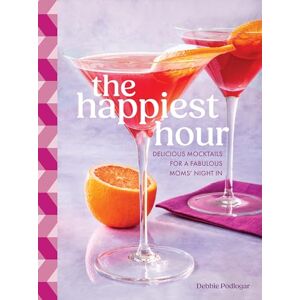 Podlogar, Debbie The Happiest Hour: Delicious Mocktails for a Fabulous Moms’ Night In Podlogar, Debbie The Happiest Hour: Delicious Mocktails for a Fabulous Moms’ Night In