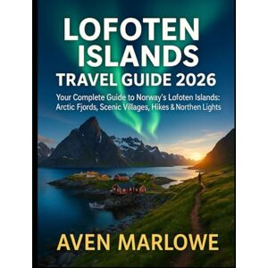 MARLOWE, AVEN LOFOTEN ISLANDS TRAVEL GUIDE 2026: Your Complete Guide to Norway’s Lofoten Islands: Arctic Fjords, Scenic Villages, Hikes & Northern Lights MARLOWE, AVEN LOFOTEN ISLANDS TRAVEL GUIDE 2026: Your Complete Guide to Norway’s Lofoten Islands: Arctic Fjords, Scenic Villages, Hikes & Northern Lights