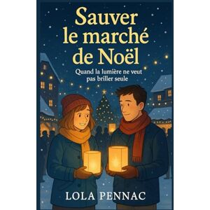 PENNAC, Lola Sauver le marché de Noël: Quand la lumière ne veut pas briller seule PENNAC, Lola Sauver le marché de Noël: Quand la lumière ne veut pas briller seule