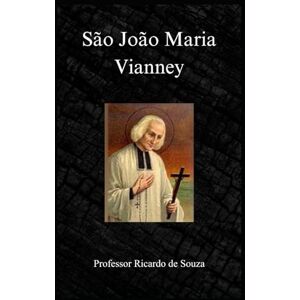 de Souza, Professor Ricardo São João Maria Vianney: Catolicismo de Souza, Professor Ricardo São João Maria Vianney: Catolicismo