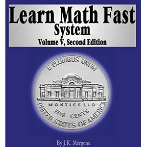 Mergens, J K Learn Math Fast System Volume 5: Algebra 1 Mergens, J K Learn Math Fast System Volume 5: Algebra 1