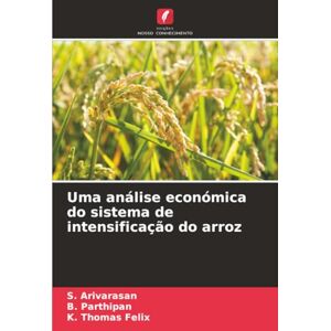 Arivarasan, S. Uma análise económica do sistema de intensificação do arroz Arivarasan, S. Uma análise económica do sistema de intensificação do arroz