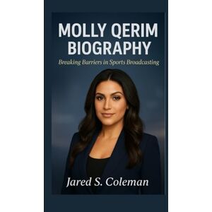 S. Coleman, Jared MOLLY QERIM BIOGRAPHY: Breaking Barriers in Sports Broadcasting S. Coleman, Jared MOLLY QERIM BIOGRAPHY: Breaking Barriers in Sports Broadcasting