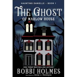 Holmes, Bobbi The Ghost of Marlow House: Volume 1 (Haunting Danielle) Holmes, Bobbi The Ghost of Marlow House: Volume 1 (Haunting Danielle)