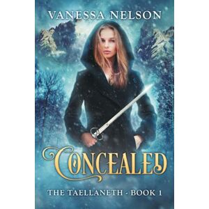 Nelson, Vanessa Concealed: The Taellaneth Book 1 Nelson, Vanessa Concealed: The Taellaneth Book 1