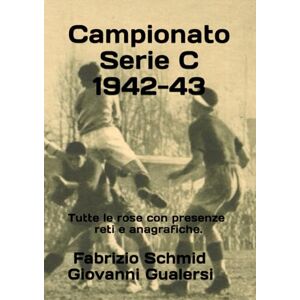 Schmid, Fabrizio Campionato Serie C 1942-43 (Storia della Serie C 1929-1952) Schmid, Fabrizio Campionato Serie C 1942-43 (Storia della Serie C 1929-1952)