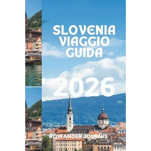 Journis, Rowander SLOVENIA VIAGGIO GUIDA 2026: Paesaggi maestosi incontrano una ricca cultura, attraverso l'incantevole Bovec e la splendida Bled Journis, Rowander SLOVENIA VIAGGIO GUIDA 2026: Paesaggi maestosi incontrano una ricca cultura, attraverso l'incantevole Bovec e la splendida Bled