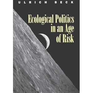 Beck, Ulrich Ecological Politics in an Age of Risk Beck, Ulrich Ecological Politics in an Age of Risk