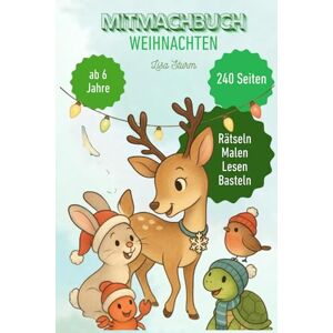 Sturm, Lisa Weihnacht Mitmachbuch für Kinder: Spiele · Basteln · Rätsel · Ausmalen – Perfekt als Weihnachts Geschenk & Winterferien Abenteuer Weihnachten ... und seine Familie quer durch das Jahr) Sturm, Lisa Weihnacht Mitmachbuch für Kinder: Spiele · Basteln · Rätsel · Ausmalen – Perfekt als Weihnachts Geschenk & Winterferien Abenteuer Weihnachten ... und seine Familie quer durch das Jahr)
