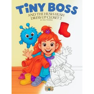 Thorne, Exa Tiny Boss And The Hush-Hush Dress Up Closet 2: More Dress-Up Coloring Fun for Kids with Tiny Boss & Tumble (Tumblethorn) Thorne, Exa Tiny Boss And The Hush-Hush Dress Up Closet 2: More Dress-Up Coloring Fun for Kids with Tiny Boss & Tumble (Tumblethorn)