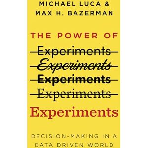 Michael Luca The Power of Experiments: Decision Making in a Data-Driven World (Mit Press) Michael Luca The Power of Experiments: Decision Making in a Data-Driven World (Mit Press)