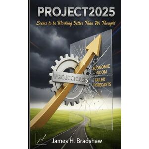 Bradshaw, James H. Project2025 Seems to be Working Better Than We Thought Bradshaw, James H. Project2025 Seems to be Working Better Than We Thought