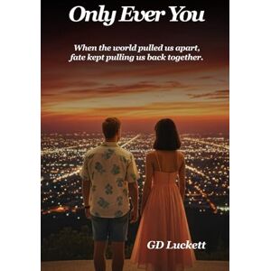 Luckett, GD Only Ever You: Through every road, every lifetime. We found our way back to each other Luckett, GD Only Ever You: Through every road, every lifetime. We found our way back to each other
