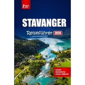 Hale, Carson STAVANGER Reiseführer 2026: Erkunden Sie Fjorde, historische Straßen, kulturelle Sehenswürdigkeiten und Outdoor-Abenteuer in Norwegens Hafenstadt Hale, Carson STAVANGER Reiseführer 2026: Erkunden Sie Fjorde, historische Straßen, kulturelle Sehenswürdigkeiten und Outdoor-Abenteuer in Norwegens Hafenstadt