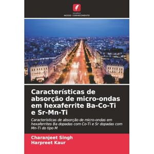 Singh, Charanjeet Características de absorção de micro-ondas em hexaferrite Ba-Co-Ti e Sr-Mn-Ti: Características de absorção de micro-ondas em hexaferrites Ba dopadas com Co-Ti e Sr dopadas com Mn-Ti do tipo M Singh, Charanjeet Características de absorção de micro-ondas em hexaferrite Ba-Co-Ti e Sr-Mn-Ti: Características de absorção de micro-ondas em hexaferrites Ba dopadas com Co-Ti e Sr dopadas com Mn-Ti do tipo M