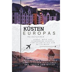 Poole, Anthony KÜSTEN EUROPAS REISEFÜHRER: Sonne, Meer und verborgene Schätze vom Atlantik bis zum Mittelmeer Poole, Anthony KÜSTEN EUROPAS REISEFÜHRER: Sonne, Meer und verborgene Schätze vom Atlantik bis zum Mittelmeer