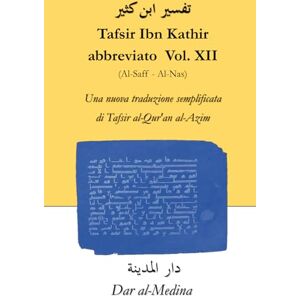 Ibn Kathir Tafsir abbreviato Vol. XII (Al-Saff Al-Nas): Una nuova traduzione semplificata di Tafsir al-Qur'an al-Azim Ibn Kathir Tafsir abbreviato Vol. XII (Al-Saff Al-Nas): Una nuova traduzione semplificata di Tafsir al-Qur'an al-Azim